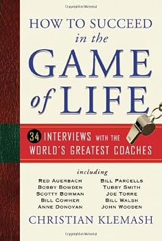 How to Succeed in the Game of Life: 34 Interviews with the World's Greatest Coaches