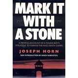 Mark It with a Stone: A Moving Account of a Young Boy's Struggle to Survive the Nazi Death Camps