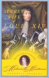 The Secret Wife of Louis XIV: FranCoise d'Aubigne, Madame de Maintenon