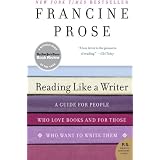 Reading Like a Writer: A Guide for People Who Love Books and for Those Who Want to Write Them (P.S.) ~ Francine Prose
