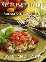 Click to Download Free Kindle Book -> Breakfast Casseroles (Scrumptious Sweet and Savory Breakfast Casseroles)