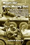 Mount Up! We're Moving Out!: The World War II Memoir of an Armored Car Gunner of D Troop, 94th Cavalry Reconnaissance Squadron, Mechanized, 14th Armored Division