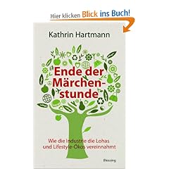 Ende der M�rchenstunde: Wie die Industrie die Lohas und Lifestyle-�kos vereinnahmt
