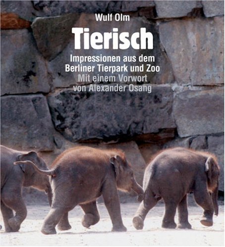 City Travel Guides Discounted  Bücher : Tierisch Impressionen aus dem Berliner Tierpark und Zoo: Impressionen aus dem Berliner Tierpark und Zoo. Mit einem Vorwort von Alexander Osang