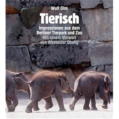 Tierisch Impressionen aus dem Berliner Tierpark und Zoo: Impressionen aus dem Berliner Tierpark und Zoo. Mit einem Vorwort von Alexander Osang