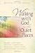 Walking with God in the Quiet Places: Devotions for Women