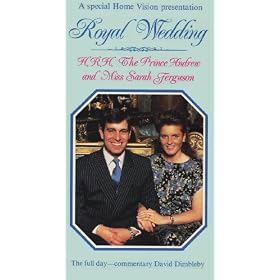 A Special Home Vision Presentation: Royal Wedding: HRH Prince Andrew and Miss Sarah Ferguson (The Full Day--Commentary David Dimbleby)