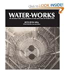 Water-Works: The Architecture and Engineering of the New York City Water Supply by Kevin Bone, Gina Pollara, and Gerard Koeppel