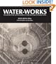 Water-Works: The Architecture and Engineering of the New York City Water Supply