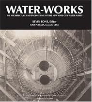 Water-Works: The Architecture and Engineering of the New York City Water Supply