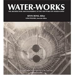 Water-works: The Architecture and Engineering of the New York City Water Supply