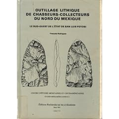 Outillage lithique de chasseurs-collecteurs du nord du Mexique / Le sud-ouest de l'�tat de San Luis Potosi
