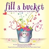 Fill a Bucket: A Guide to Daily Happiness for the Young Child