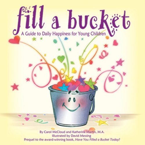 Fill a Bucket: A Guide to Daily Happiness for the Young Child