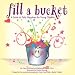 Fill a Bucket: A Guide to Daily Happiness for the Young Child