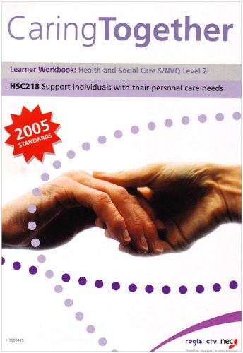 Caring Together HSC218 - Support Individuals with Their Personal Care Needs: Level 2: Learner Workbook - Health and Social Care S/NVQ