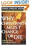 Why Christianity Must Change or Die: A Bishop Speaks to Believers In Exile