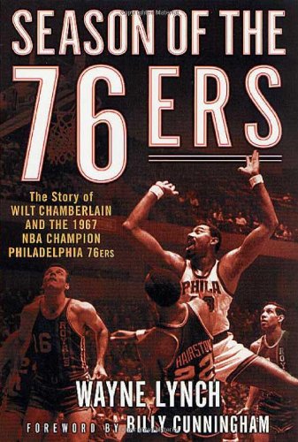 Season of the 76ers: The Story of Wilt Chamberlain and the 1967 NBA Champion Philadelphia 76ers Season of the 76ers: The Story of Wilt Chamberlain and the 1967 NBA Champion Philadelphia 76ers