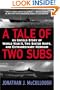 A Tale of Two Subs: An Untold Story of World War II, Two Sister Ships, and Extraordinary Heroism