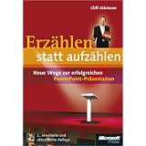 Erz�hlen statt aufz�hlen: Neue Wege zur erfolgreichen PowerPoint-Pr�sentation; 2. Auflage. Mit CD-ROM.von "Cliff Atkinson"