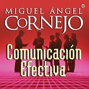 Comunicación Efectiva (Texto Completo) [Effective Communication ] | [Miguel Angel Cornejo]