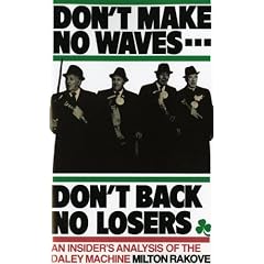 Don't Make No Waves...Don't Back No Losers: An Insiders' Analysis of the Daley Machine (Midland Books: No. 202)