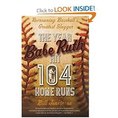 The Year Babe Ruth Hit 104 Home Runs: Recrowning Baseball's Greatest Slugger