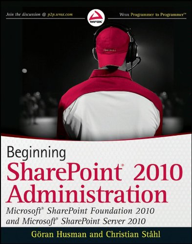 Beginning SharePoint 2010 Administration: Windows SharePoint Foundation 2010 and Microsoft SharePoint Server 2010 (Wrox Beginning Guides)