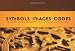 Symbols * Images * Codes: The Secret Language of Meaning in Film, TV, Games, and Visual Media