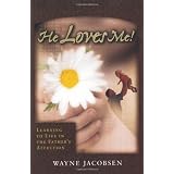 He Loves Me!: Learning to Live in the Father's Affectionby Wayne Jacobsen