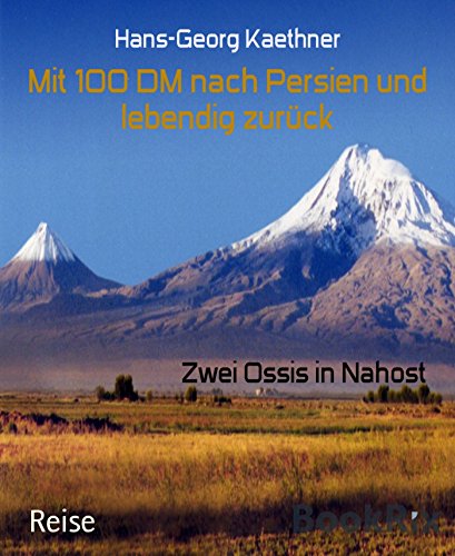 Mit 100 DM nach Persien und lebendig zurück: Zwei Ossis in Nahost (German Edition)