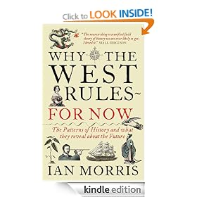Why The West Rules--For Now: The Patterns of History and What They Reveal About the Future