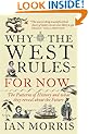 Why The West Rules--For Now: The Patterns of History and What They Reveal About the Future