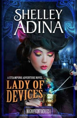 Lady of Devices: A steampunk adventure novel (Magnificent Devices)