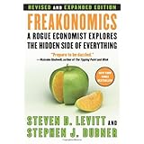 Freakonomics [Revised and Expanded]: A Rogue Economist Explores the Hidden Side of Everything