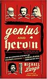 Genius and Heroin: The Illustrated Catalogue of Creativity, Obsession, and Reckless Abandon Through the Ages