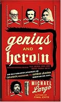 Genius and Heroin: The Illustrated Catalogue of Creativity, Obsession, and Reckless Abandon Through the Ages