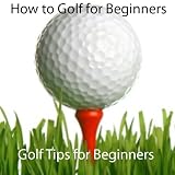 How to Golf for Beginners - Golf Tips for Beginners