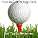 How to Golf for Beginners - Golf Tips for Beginners