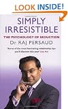 Simply Irresistible: The Psychology Of Seduction - How To Catch And Keep Your Perfect Partner