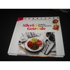 Hobbythek Allerlei Getreide, Nudel, Baguette und Co