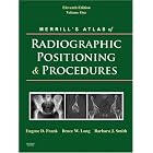 Merrill's Atlas of Radiographic Positioning and Procedures: 3-Volume Set by Eugene D. Frank MA RT(R) FASRT FAEIRS, Bruce W. Long MS RT(R)(CV) FASRT, and Barbara J. Smith MS RT(R)(QM) FASRT