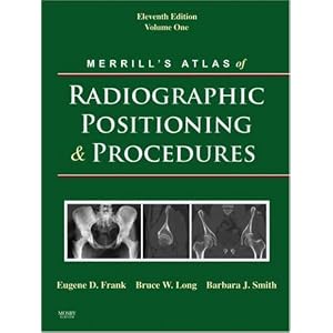 Click here to buy Merrill's Atlas of Radiographic Positioning and Procedures: 3-Volume Set by Eugene D. Frank MA RT(R) FASRT FAEIRS, Bruce W. Long MS RT(R)(CV) FASRT, and Barbara J. Smith MS RT(R)(QM) FASRT.