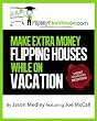 Make Extra Money Flipping Houses While On Vacation (A Secret Six Figure Society Real Estate Investing Presentation)