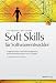  : Soft Skills f&uuml;r Software-Entwickler: Fragetechniken, Konfliktmanagement, Kommunikationstypen und -modelle
