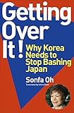 Getting Over It ! Why Korea Needs to Stop Bashing Japan