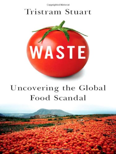 Waste: Uncovering the Global Food Scandal Waste: Uncovering the Global Food Scandal