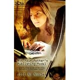Not Your Mother's Publishing Model - A Step-by-Step Guide to Becoming a Successful E-Published Author ~ Jill Noelle Noble