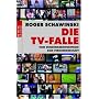 Die TV-Falle: Vom Sendungsbewusstsein zum Fernsehgesch�ft