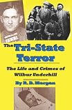The Tri-State Terror: The Life and Crimes of Wilbur Underhill